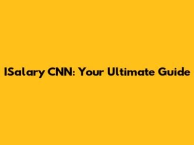ISalary CNN: Your Ultimate Guide