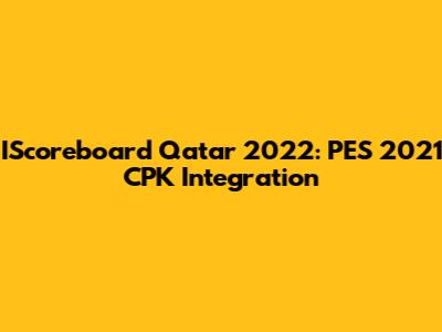 IScoreboard Qatar 2022: PES 2021 CPK Integration
