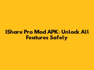 IShare Pro Mod APK: Unlock All Features Safely