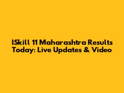 ISkill 11 Maharashtra Results Today: Live Updates & Video