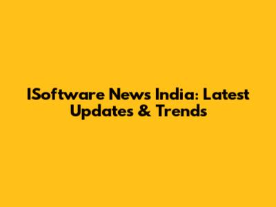 ISoftware News India: Latest Updates & Trends