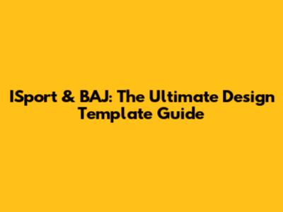 ISport & BAJ: The Ultimate Design Template Guide