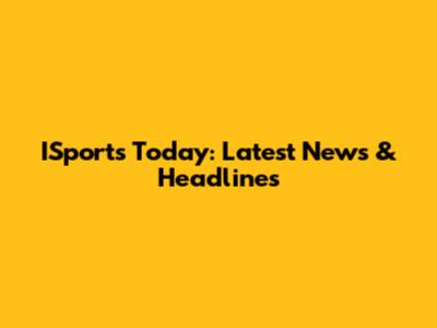 ISports Today: Latest News & Headlines