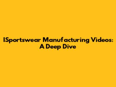 ISportswear Manufacturing Videos: A Deep Dive