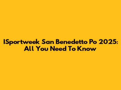 ISportweek San Benedetto Po 2025: All You Need To Know