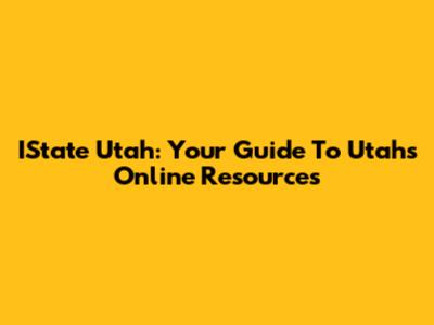 IState Utah: Your Guide To Utah's Online Resources