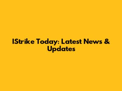IStrike Today: Latest News & Updates
