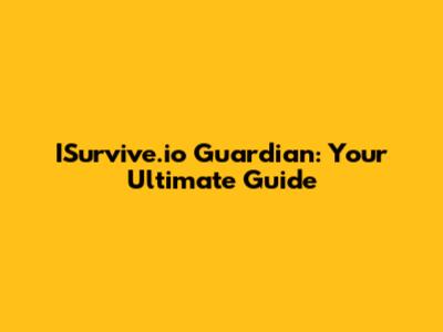 ISurvive.io Guardian: Your Ultimate Guide