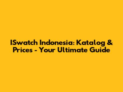 ISwatch Indonesia: Katalog & Prices - Your Ultimate Guide