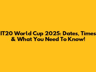 IT20 World Cup 2025: Dates, Times & What You Need To Know!