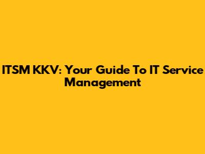 ITSM KKV: Your Guide To IT Service Management