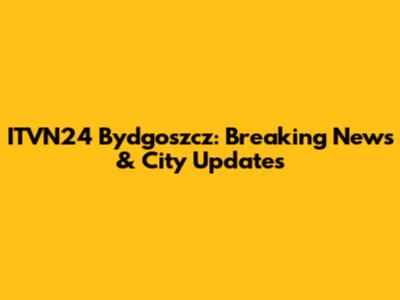ITVN24 Bydgoszcz: Breaking News & City Updates