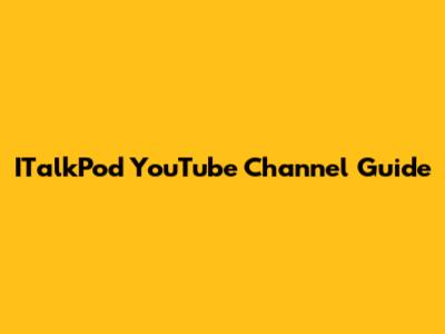 ITalkPod YouTube Channel Guide