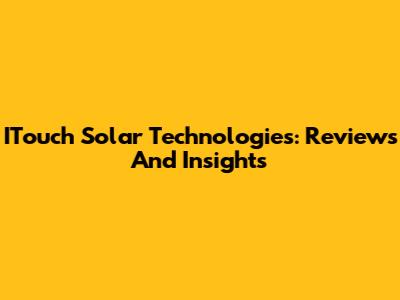 ITouch Solar Technologies: Reviews And Insights