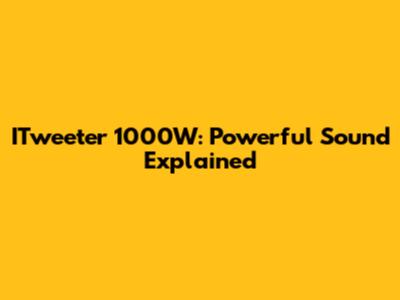 ITweeter 1000W: Powerful Sound Explained