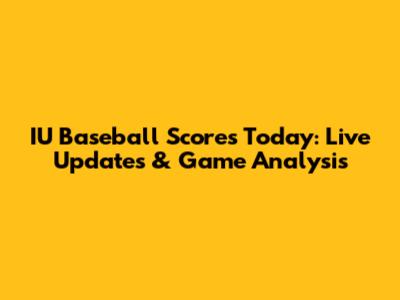IU Baseball Scores Today: Live Updates & Game Analysis