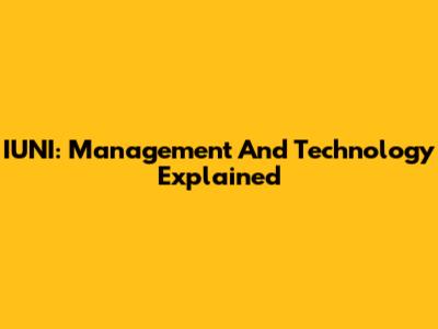 IUNI: Management And Technology Explained