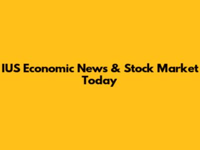 IUS Economic News & Stock Market Today