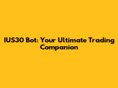 IUS30 Bot: Your Ultimate Trading Companion