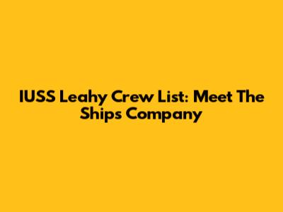 IUSS Leahy Crew List: Meet The Ship's Company
