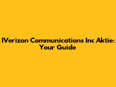 IVerizon Communications Inc Aktie: Your Guide