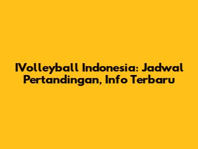 IVolleyball Indonesia: Jadwal Pertandingan, Info Terbaru