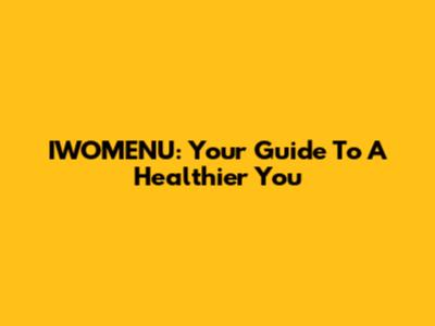 IWOMENU: Your Guide To A Healthier You