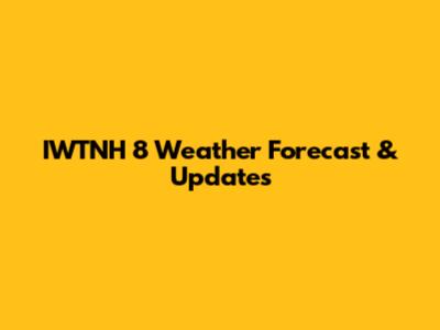 IWTNH 8 Weather Forecast & Updates