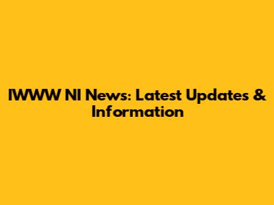 IWWW NI News: Latest Updates & Information