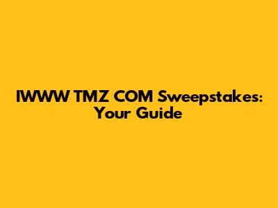 IWWW TMZ COM Sweepstakes: Your Guide