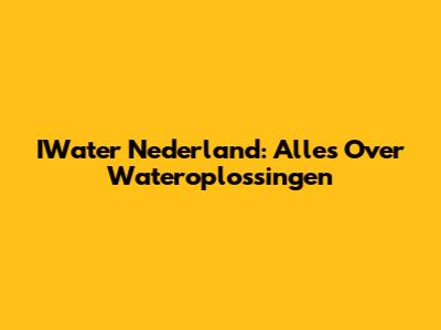 IWater Nederland: Alles Over Wateroplossingen