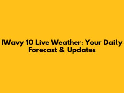 IWavy 10 Live Weather: Your Daily Forecast & Updates