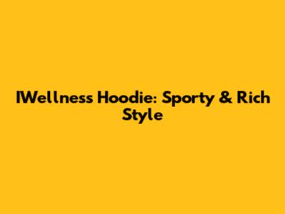 IWellness Hoodie: Sporty & Rich Style