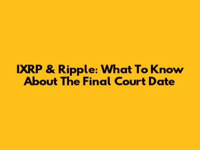 IXRP & Ripple: What To Know About The Final Court Date