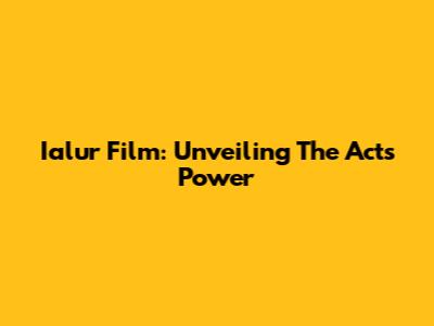 Ialur Film: Unveiling The Act's Power