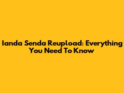 Ianda Senda Reupload: Everything You Need To Know