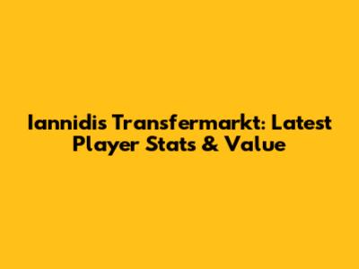 Iannidis Transfermarkt: Latest Player Stats & Value
