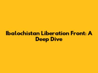 Ibalochistan Liberation Front: A Deep Dive