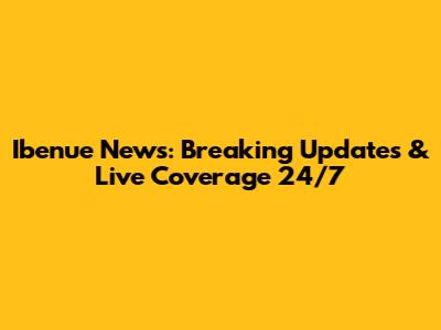 Ibenue News: Breaking Updates & Live Coverage 24/7