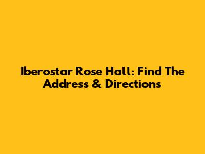 Iberostar Rose Hall: Find The Address & Directions