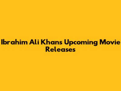 Ibrahim Ali Khan's Upcoming Movie Releases