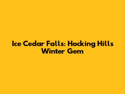Ice Cedar Falls: Hocking Hills' Winter Gem