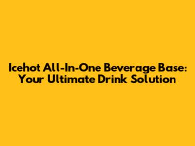 Icehot All-In-One Beverage Base: Your Ultimate Drink Solution