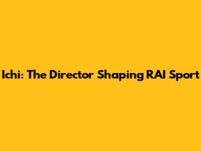 Ichi: The Director Shaping RAI Sport