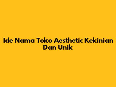 Ide Nama Toko Aesthetic Kekinian Dan Unik