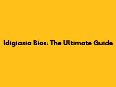 Idigiasia Bios: The Ultimate Guide