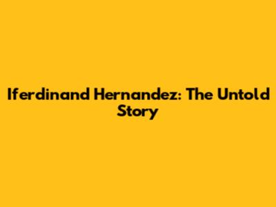Iferdinand Hernandez: The Untold Story