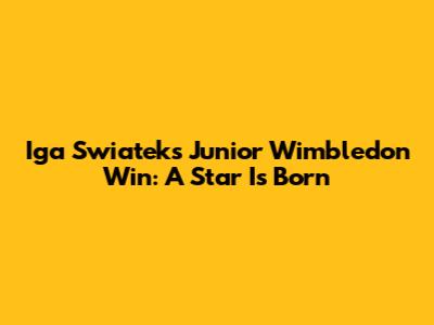 Iga Swiatek's Junior Wimbledon Win: A Star Is Born