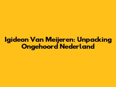 Igideon Van Meijeren: Unpacking Ongehoord Nederland