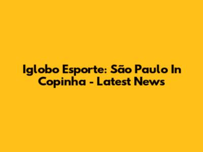 Iglobo Esporte: São Paulo In Copinha - Latest News